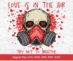 a skull wearing a gas mask with the words love is in the air