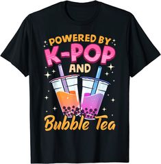 a black t - shirt with the words powered by k - pop and bubble tea