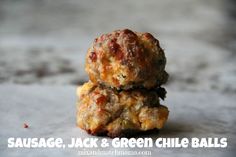 sausage, jack and green chile balls stacked on top of each other with text overlay