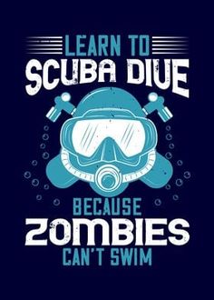 the words learn to scuba due because zombies can't swim