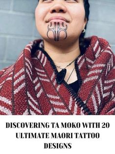 a woman with tattoos on her face and the words discovering ta moko with 20 ultimate tattoo designs