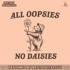 an image of a sign that says, all oopsies no daisies designed by best