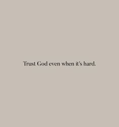 the words trust god even when it's hard are written in black on a gray background