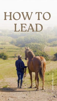 a woman leading a horse down a dirt road with the words how to lead on it