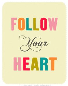 a poster with the words follow your heart written in multicolored letters on it