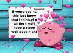 a pink pig with hearts around it and a sign that says, if you're seeing this just know that i think of all the time i hope u sleep well