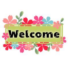 the word welcome is surrounded by colorful flowers and leaves on a white background with a green rectangle