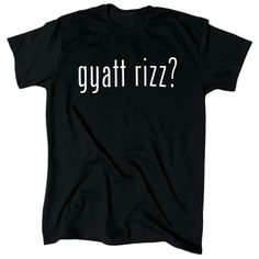 Gyatt Rizz? Men’s T-Shirt. Multiple Sizes. Make A Statement With This Gyatt Rizz? Men's T-Shirt, Available In Multiple Sizes. The Black Color And Funny Theme Make It A Great Addition To Any Wardrobe. This T-Shirt Is Perfect For Those Who Want To Show Off Their Sense Of Humor And Style. Whether You're Going Out With Friends Or Just Running Errands, This T-Shirt Is Sure To Turn Heads. Get Yours Today! #Gyatt #Rizz #Men’s #Funny #Shirt Unhinged Graphic Tees, Y2k Shirts Men, Cringe Shirts, Cursed Shirts, Shirts With Words, Funny T Shirts Humor, Guy Shirts, Guys Shirts, Silly Shirts