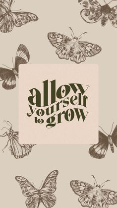 a group of butterflies with the words, alley yourself to grow written on top of them