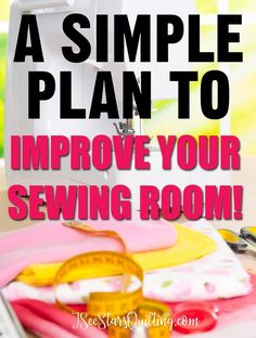 a sewing machine with the words how to make a simple plan to improve your sewing room