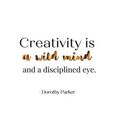 a quote that says creativity is a wild mind and a discriped eye