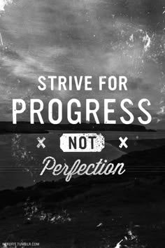 a black and white photo with the words strive for progress not perfection