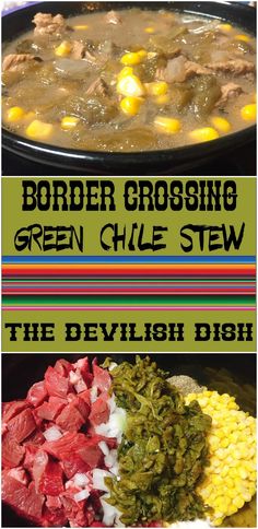 three different types of food with the words border crossing green chile stew and the devilish dish