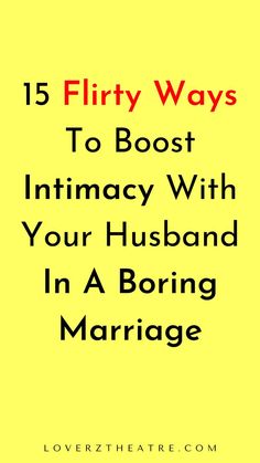 a yellow background with the words 15 flirty ways to best intimacy with your husband in a boring marriage