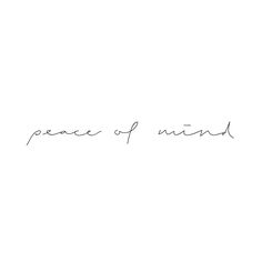 the words peace of mind are written in cursive writing on a white background