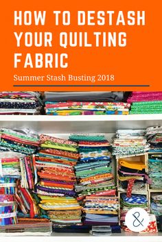 a shelf filled with different fabrics and the words how to destash your quilting fabric