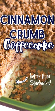 cinnamon crumb coffee cake in a green pan with the words, better than starbucks