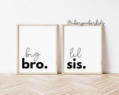 two black and white posters with the words bro bro sis in cursive font