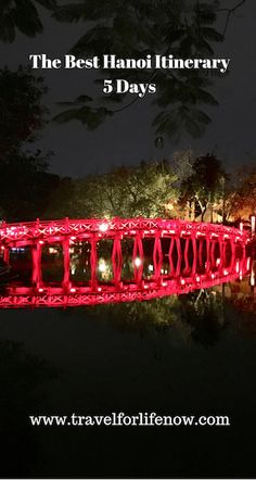 the red bridge is lit up at night with text overlay that reads, the best hannoi itinerary 5 days