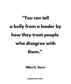 a quote that reads, you can tell a bull from a leader by how they treat people who diagnoe with them