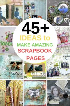 a collage of pictures with the words 45 ideas to make amazing scrapbook pages