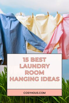 laundry hanging on clothes line with text overlay that reads 15 best laundry room hanging ideas