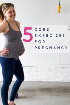 a pregnant woman standing in front of a white wall with the words 5 core exercises for pregnancy