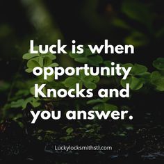 luck is when opportunity knocks and you answer