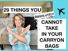 a woman standing in front of a couch with her arms crossed and the words 29 things you absolutely cannot take in your carryon bags