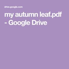 the words, my autumn leaf pdf google drive are in white on a purple background