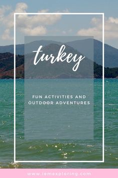 the text turkey fun activities and outdoor adventures over an image of water with mountains in the background