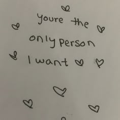 a piece of paper with writing on it that says, you're the only person i want to be