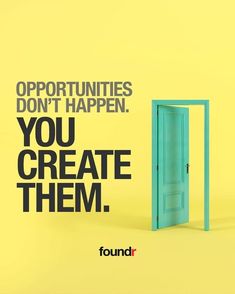 an open door with the words opportunity don't happen you create them