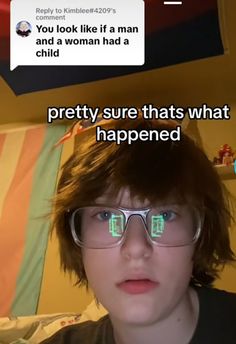 a young man with glasses and text that reads, pretty sure thats what happened happened to him