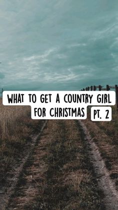 a country road with the words what to get a country girl for christmas pt 2