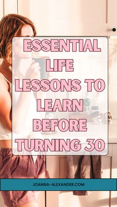 a woman standing in front of a kitchen counter with the words essential life lessons to learn before turning 30