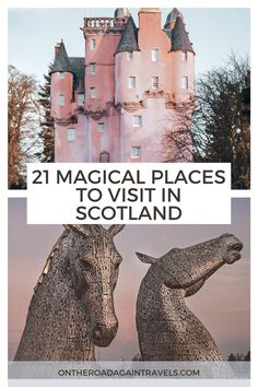 two statues of horses in front of a castle with text overlay reading 21 magic places to visit in scotland