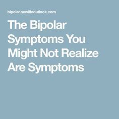 The Bipolar Symptoms You Might Not Realize Are Symptoms Behavioral Health, Many Faces