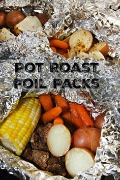 potatoes, corn on the cob and carrots are wrapped in tin foil with text overlay that reads pot roast foil packs