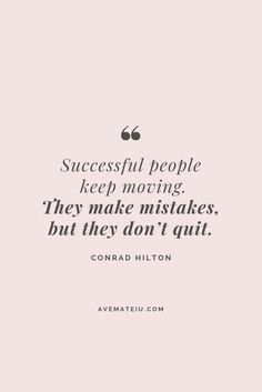 a quote that says successful people keep moving they make mistakes, but they don't quit