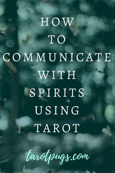 the words how to communicate with spirits using tarot in front of a blurred background