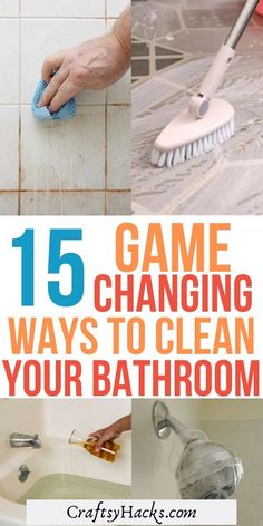 a collage of photos with the title 15 game changing ways to clean your bathroom