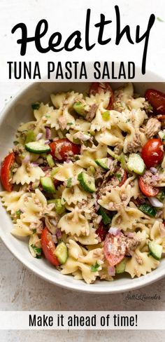 a white bowl filled with pasta salad and the words healthy tuna pasta salad make it ahead of time