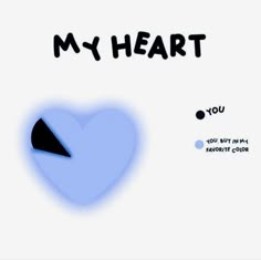 a blue heart with the words my heart you