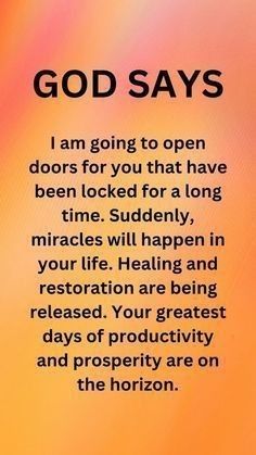 an orange and yellow background with the words god says i am going to open doors for you that have been locked for a long time