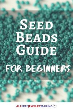 seed beads with the words seed beads guide for beginners in white and green text