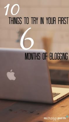 an apple laptop sitting on top of a wooden table with the words 10 things to try in your first 6 months