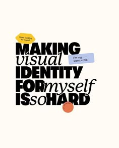 a poster with the words making visual identity form yourself is so hard to tell about