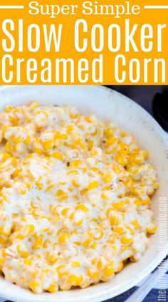 a bowl full of slow cooker creamed corn with the words super simple slow cooker creamed corn