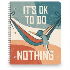 a spiral notebook with the words it's ok to do nothing